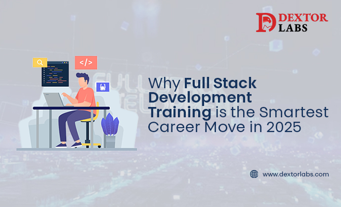 Why Full Stack Development Training is the Smartest Career Move